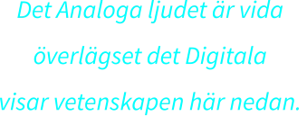 Det Analoga ljudet är vida  överlägset det Digitala  visar vetenskapen här nedan.
